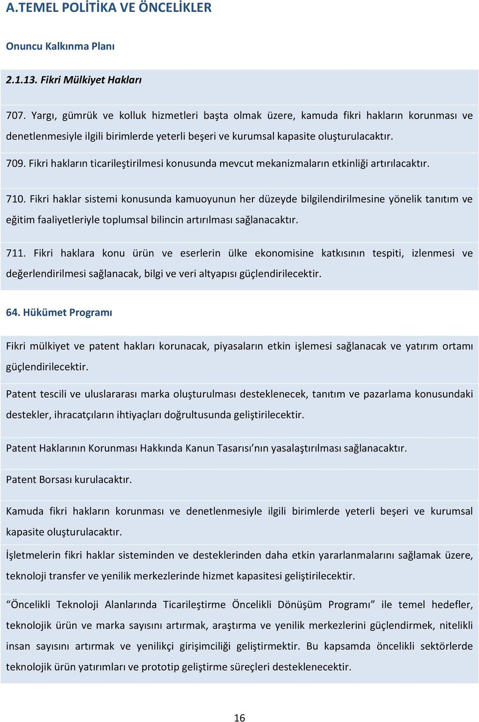 Fikri hakların ticarileştirilmesi konusunda mevcut mekanizmaların etkinliği artırılacaktır. 710.