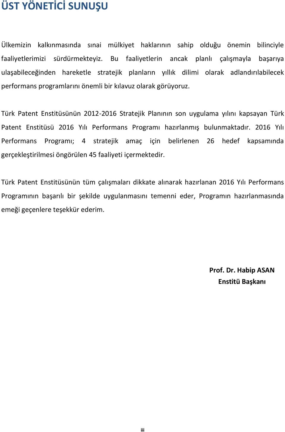 Türk Patent Enstitüsünün 2012-2016 Stratejik Planının son uygulama yılını kapsayan Türk Patent Enstitüsü 2016 Yılı Performans Programı hazırlanmış bulunmaktadır.