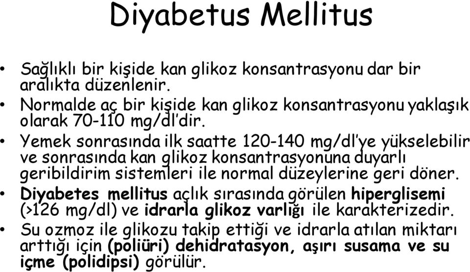 Yemek sonrasında ilk saatte 120-140 mg/dl ye yükselebilir ve sonrasında kan glikoz konsantrasyonuna duyarlı geribildirim sistemleri ile normal