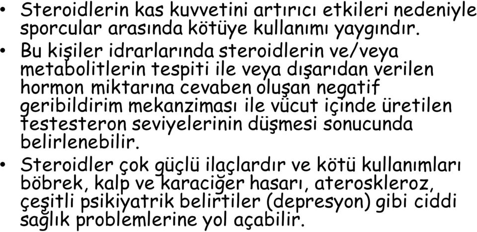 geribildirim mekanziması ile vücut içinde üretilen testesteron seviyelerinin düşmesi sonucunda belirlenebilir.