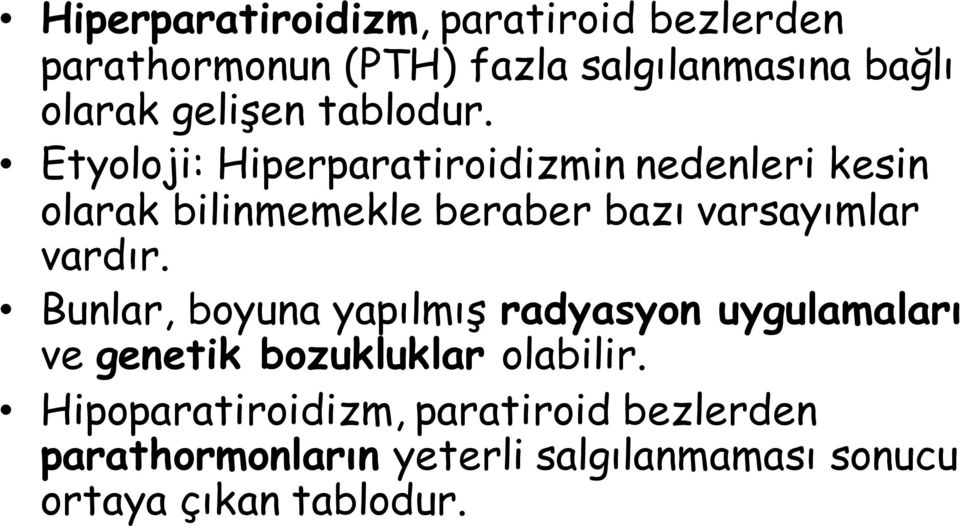 Etyoloji: Hiperparatiroidizmin nedenleri kesin olarak bilinmemekle beraber bazı varsayımlar vardır.