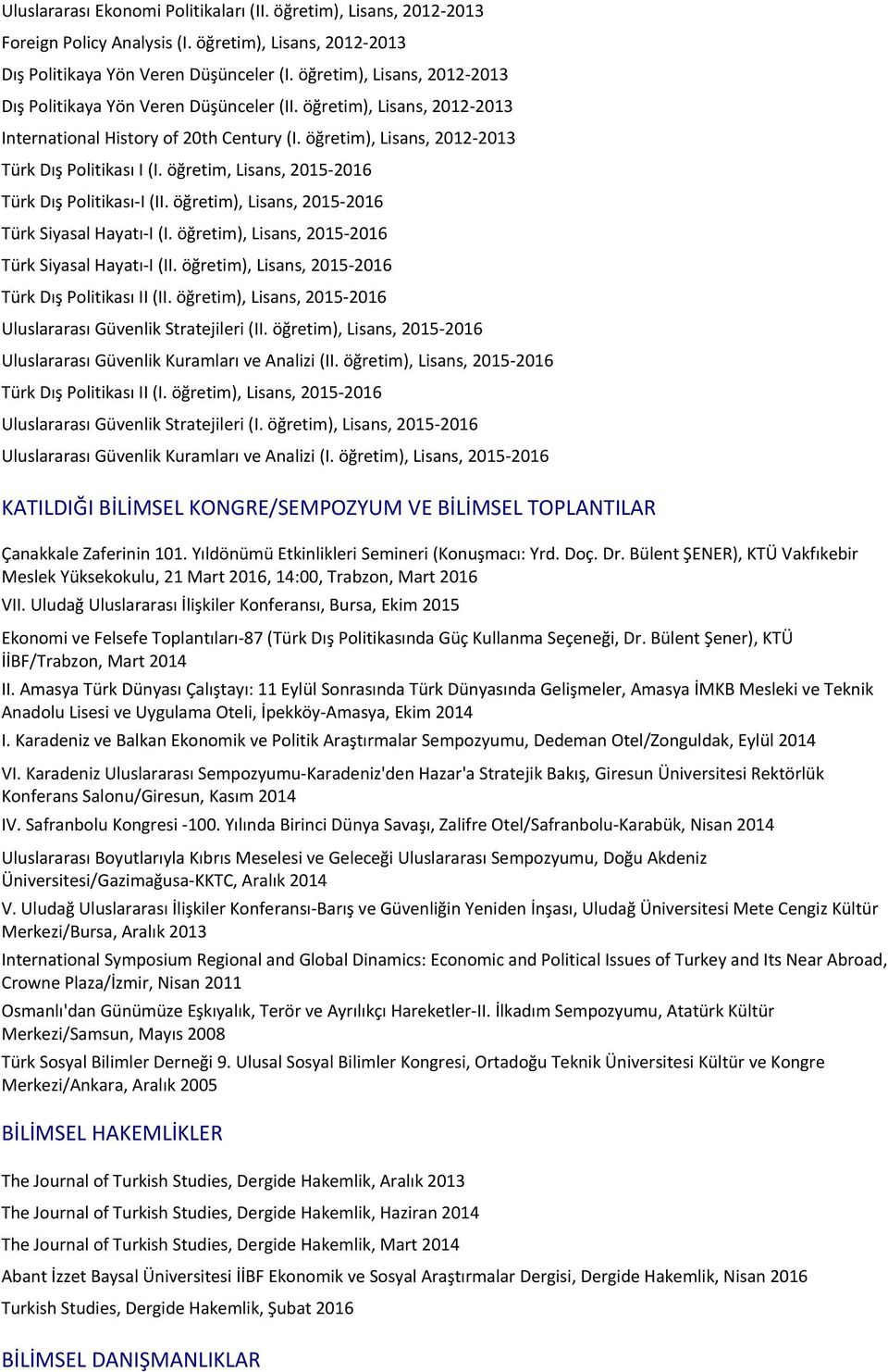 öğretim, Lisans, 2015-2016 Türk Dış Politikası-I (II. öğretim), Lisans, 2015-2016 Türk Siyasal Hayatı-I (I. öğretim), Lisans, 2015-2016 Türk Siyasal Hayatı-I (II.