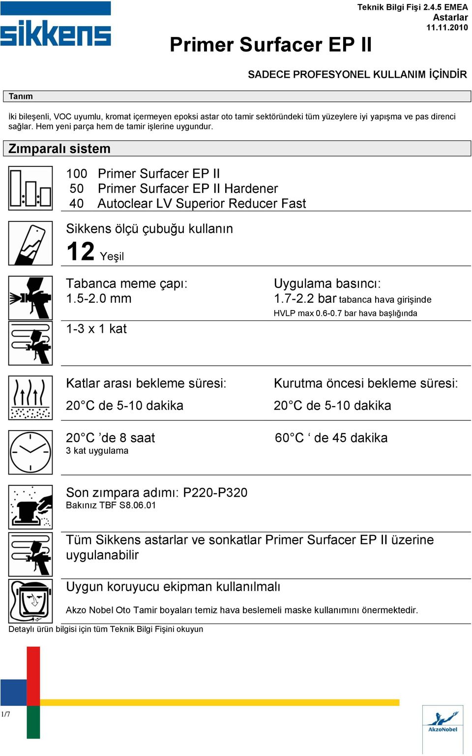 2 bar tabanca hava girişinde 1-3 x 1 kat HVLP max 0.6-0.