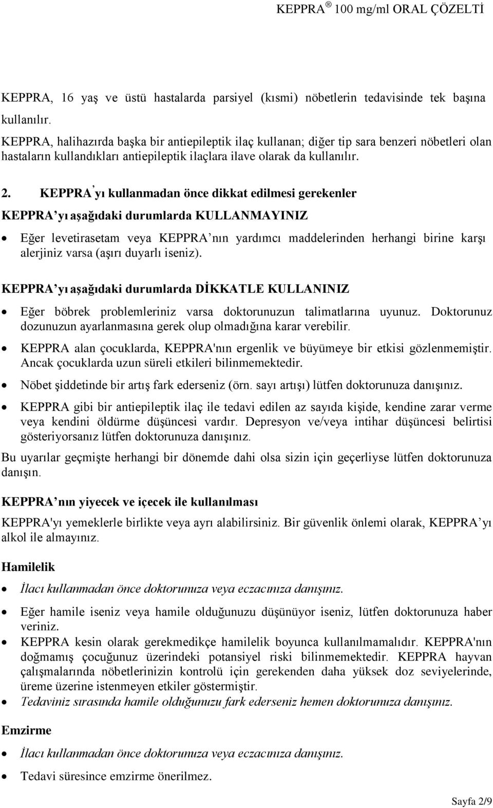 KEPPRA yı kullanmadan önce dikkat edilmesi gerekenler KEPPRA yı aşağıdaki durumlarda KULLANMAYINIZ Eğer levetirasetam veya KEPPRA nın yardımcı maddelerinden herhangi birine karşı alerjiniz varsa