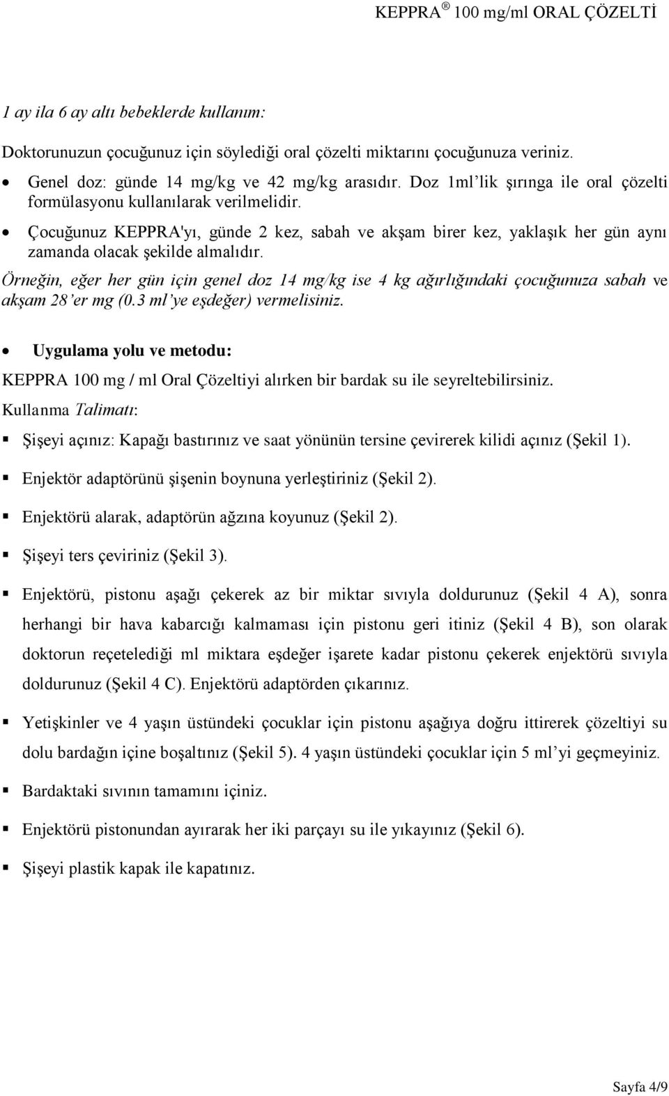 Örneğin, eğer her gün için genel doz 14 mg/kg ise 4 kg ağırlığındaki çocuğunuza sabah ve akşam 28 er mg (0.3 ml ye eşdeğer) vermelisiniz.