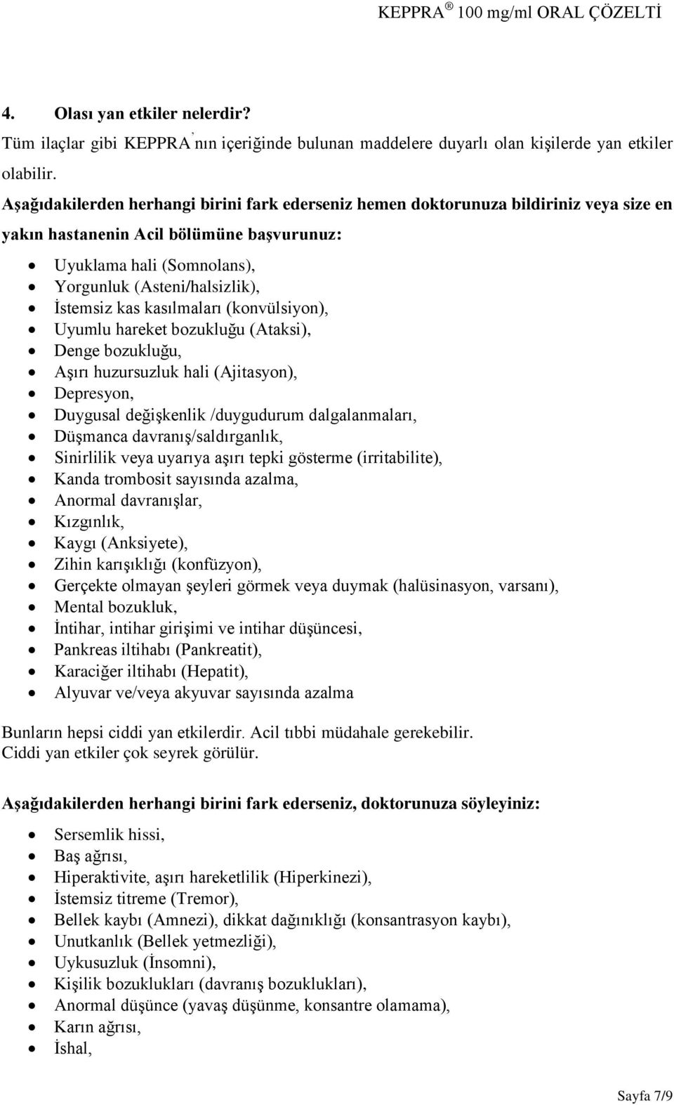 kas kasılmaları (konvülsiyon), Uyumlu hareket bozukluğu (Ataksi), Denge bozukluğu, Aşırı huzursuzluk hali (Ajitasyon), Depresyon, Duygusal değişkenlik /duygudurum dalgalanmaları, Düşmanca