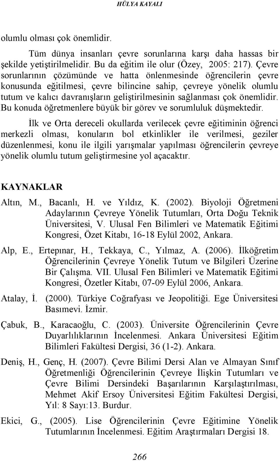 çok önemlidir. Bu konuda öğretmenlere büyük bir görev ve sorumluluk düşmektedir.