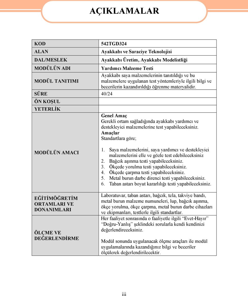 SÜRE 40/24 ÖN KOŞUL YETERLİK AÇIKLAMALAR Genel Amaç Gerekli ortam sağladığında ayakkabı yardımcı ve destekleyici malzemelerine test yapabileceksiniz.