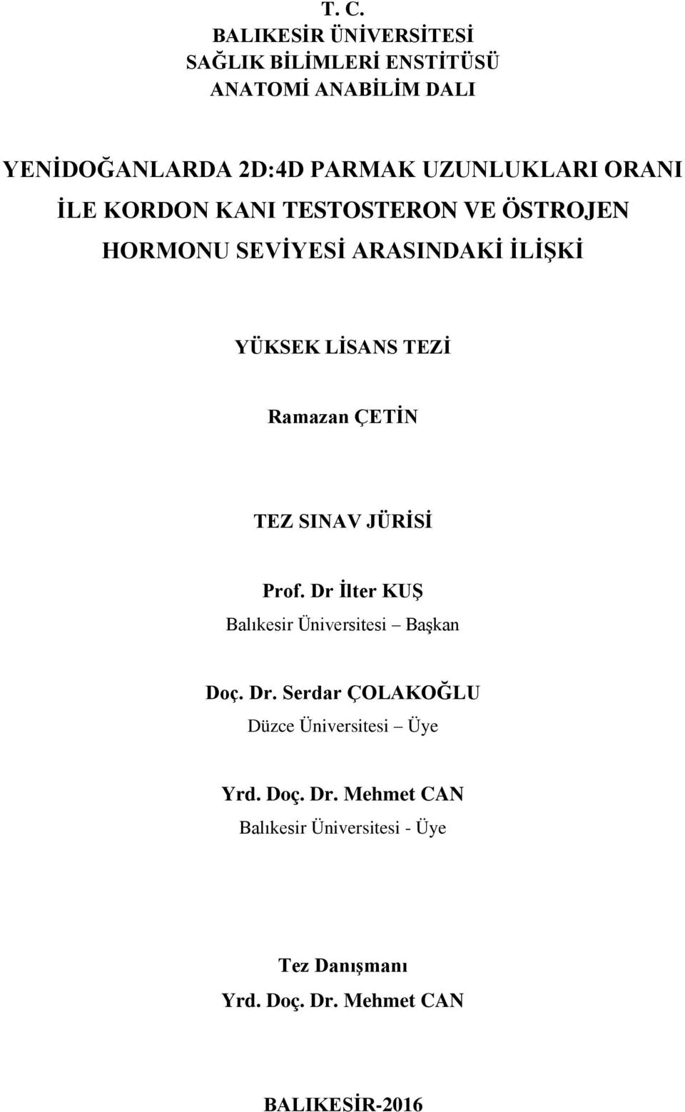 Ramazan ÇETİN TEZ SINAV JÜRİSİ Prof. Dr İlter KUŞ Balıkesir Üniversitesi Başkan Doç. Dr. Serdar ÇOLAKOĞLU Düzce Üniversitesi Üye Yrd.