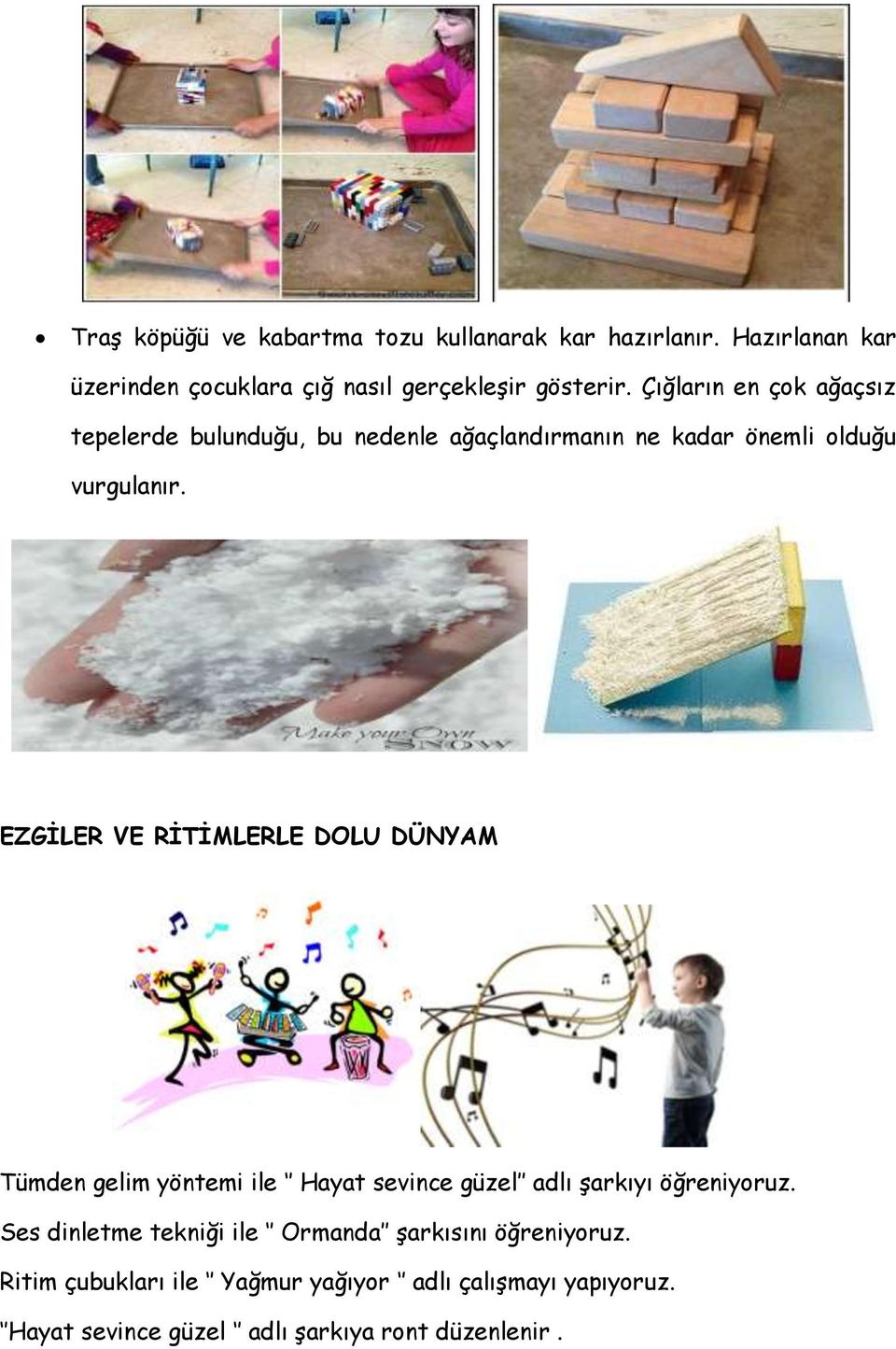 EZGİLER VE RİTİMLERLE DOLU DÜNYAM Tümden gelim yöntemi ile Hayat sevince güzel adlı şarkıyı öğreniyoruz.