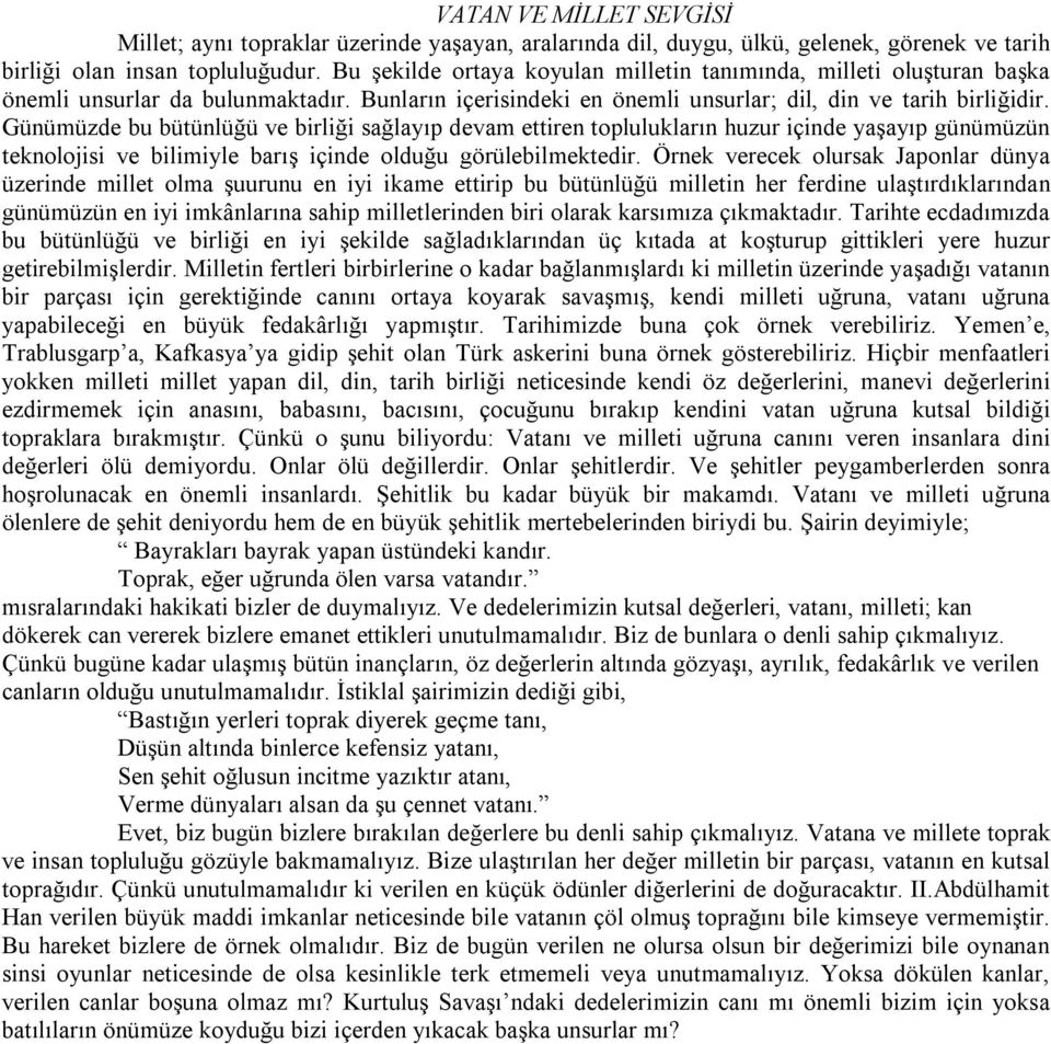 Günümüzde bu bütünlüğü ve birliği sağlayıp devam ettiren toplulukların huzur içinde yaşayıp günümüzün teknolojisi ve bilimiyle barış içinde olduğu görülebilmektedir.