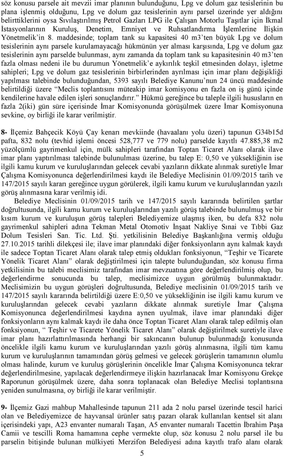 maddesinde; toplam tank su kapasitesi 40 m3 ten büyük Lpg ve dolum tesislerinin aynı parsele kurulamayacağı hükmünün yer alması karşısında, Lpg ve dolum gaz tesislerinin aynı parselde bulunması, aynı