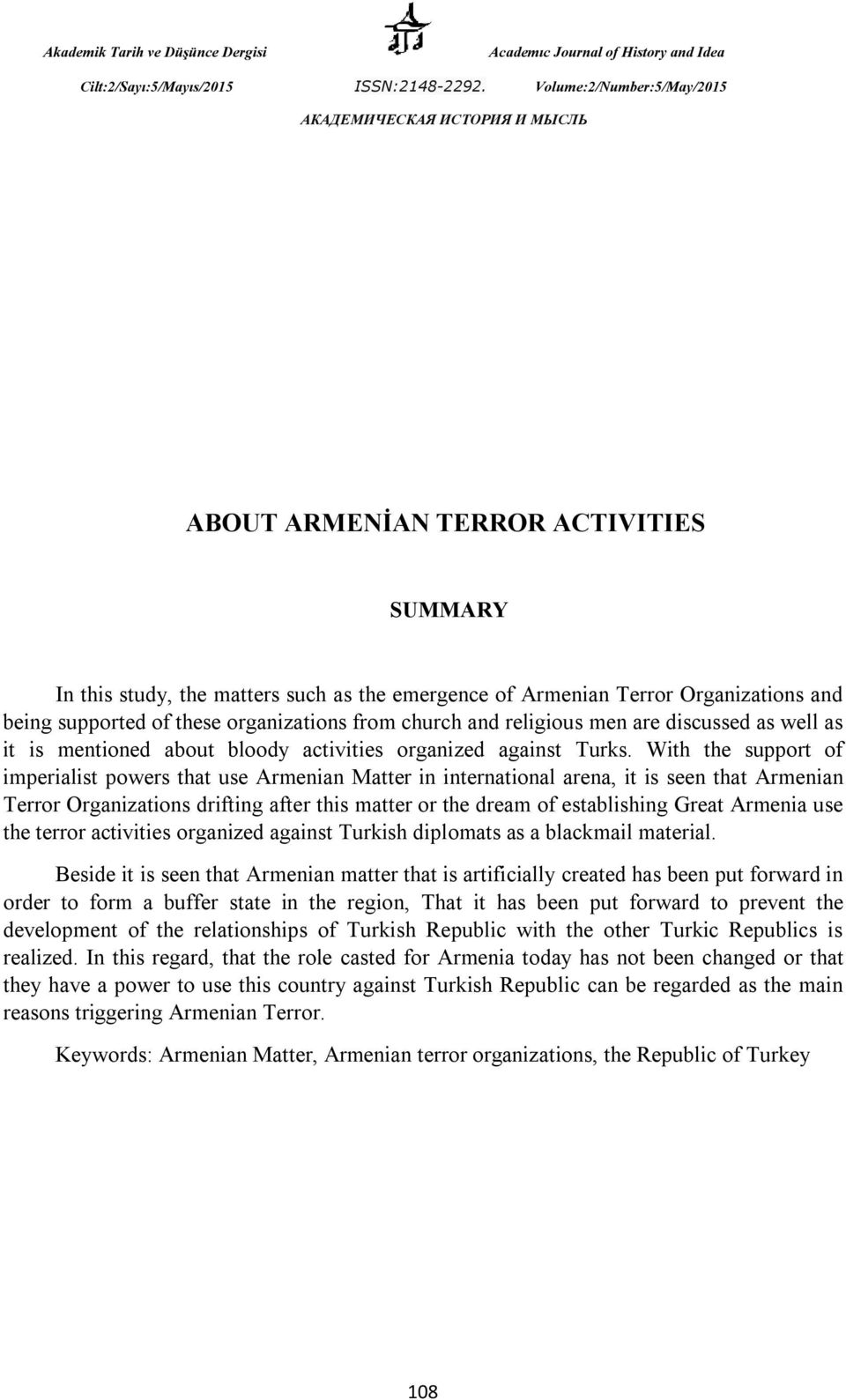 With the support of imperialist powers that use Armenian Matter in international arena, it is seen that Armenian Terror Organizations drifting after this matter or the dream of establishing Great