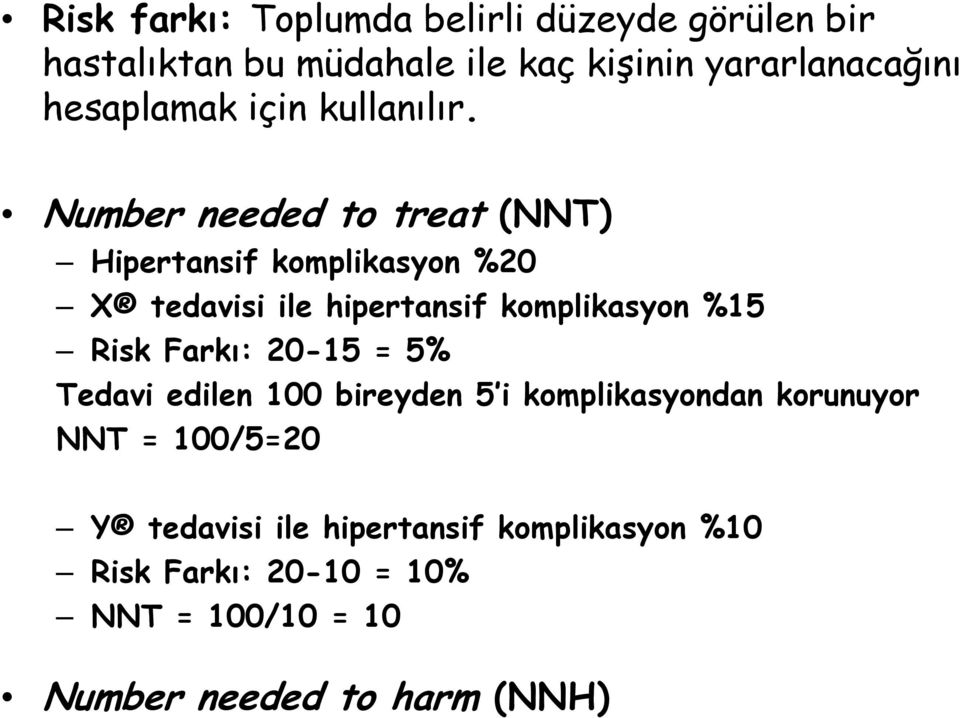 Number needed to treat (NNT) Hipertansif komplikasyon %20 X tedavisi ile hipertansif komplikasyon %15 Risk