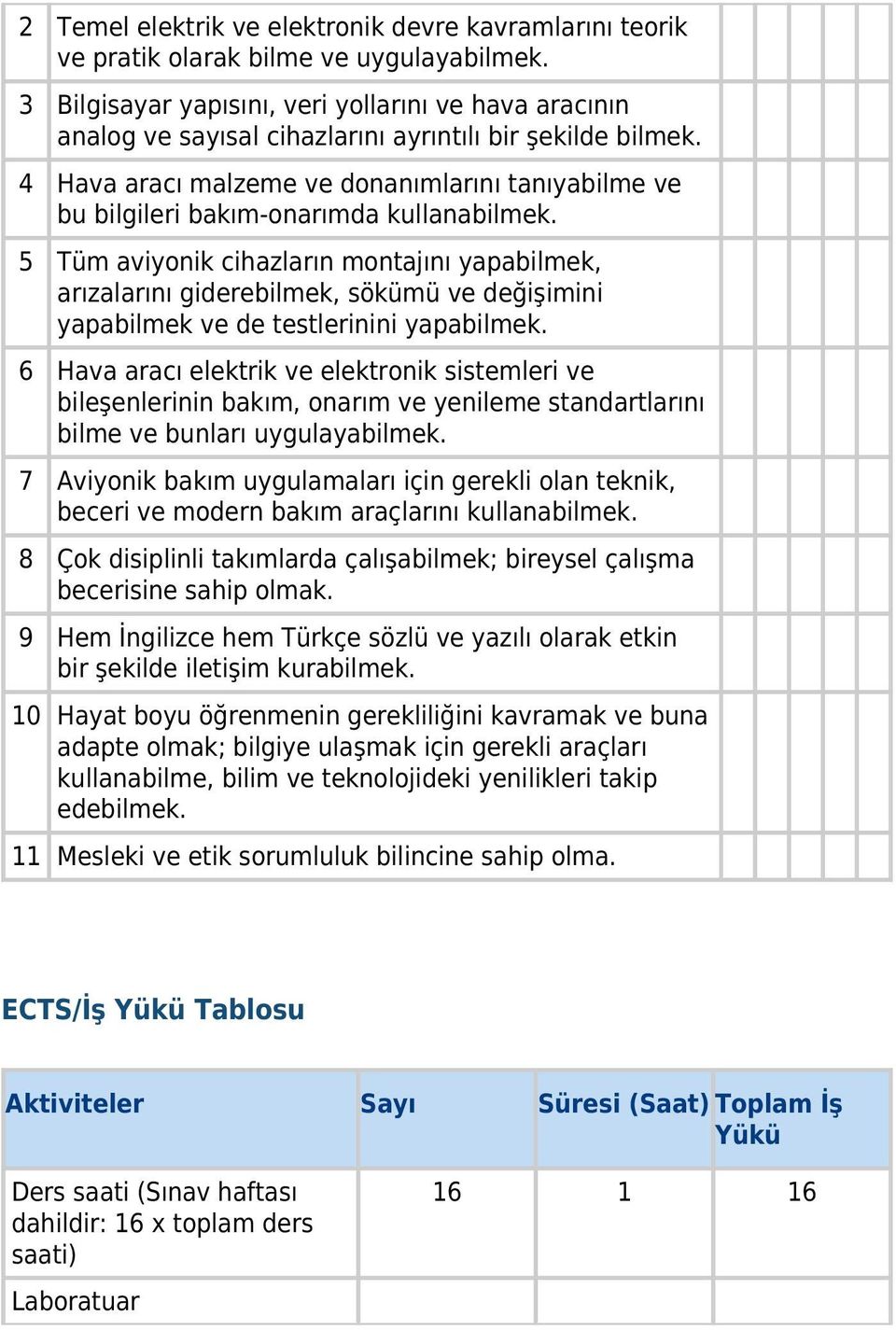 4 Hava aracı malzeme ve donanımlarını tanıyabilme ve bu bilgileri bakım-onarımda kullanabilmek.