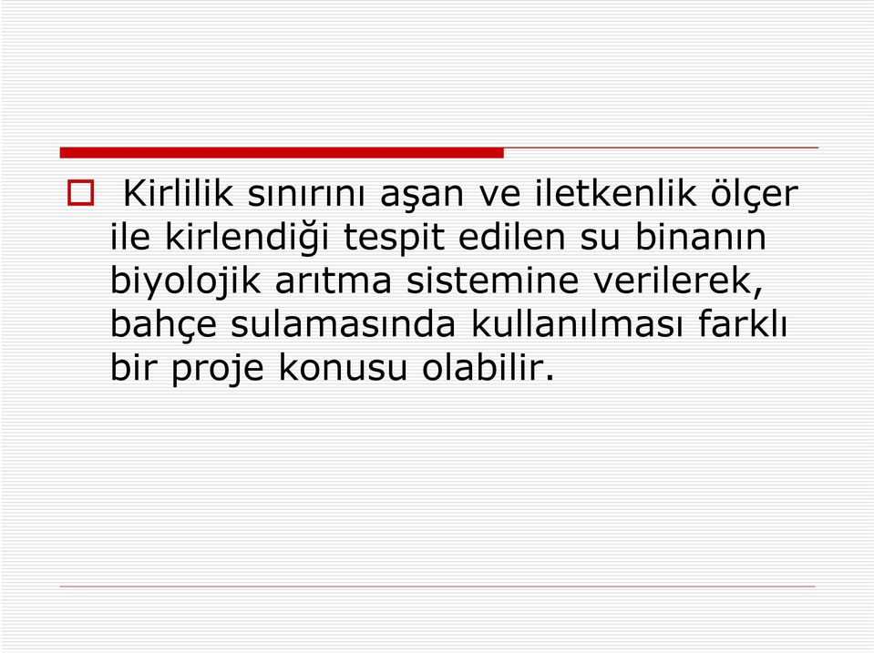 arıtma sistemine verilerek, bahçe sulamasında