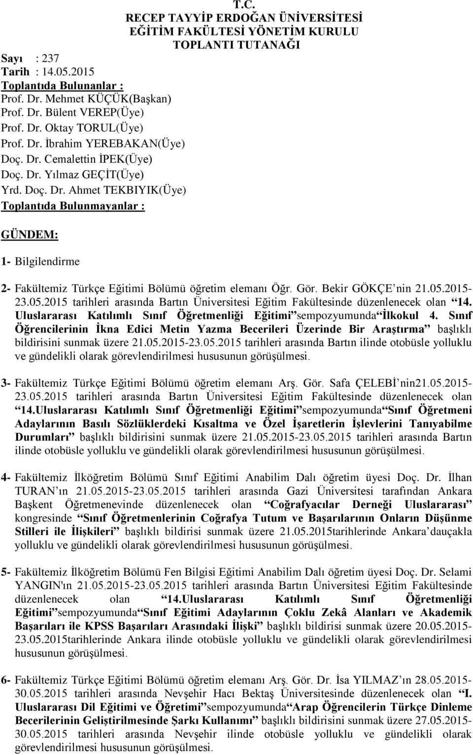 Gör. Bekir GÖKÇE nin 21.05.2015-23.05.2015 tarihleri arasında Bartın Üniversitesi Eğitim Fakültesinde düzenlenecek olan 14. Uluslararası Katılımlı Sınıf Öğretmenliği Eğitimi sempozyumunda İlkokul 4.