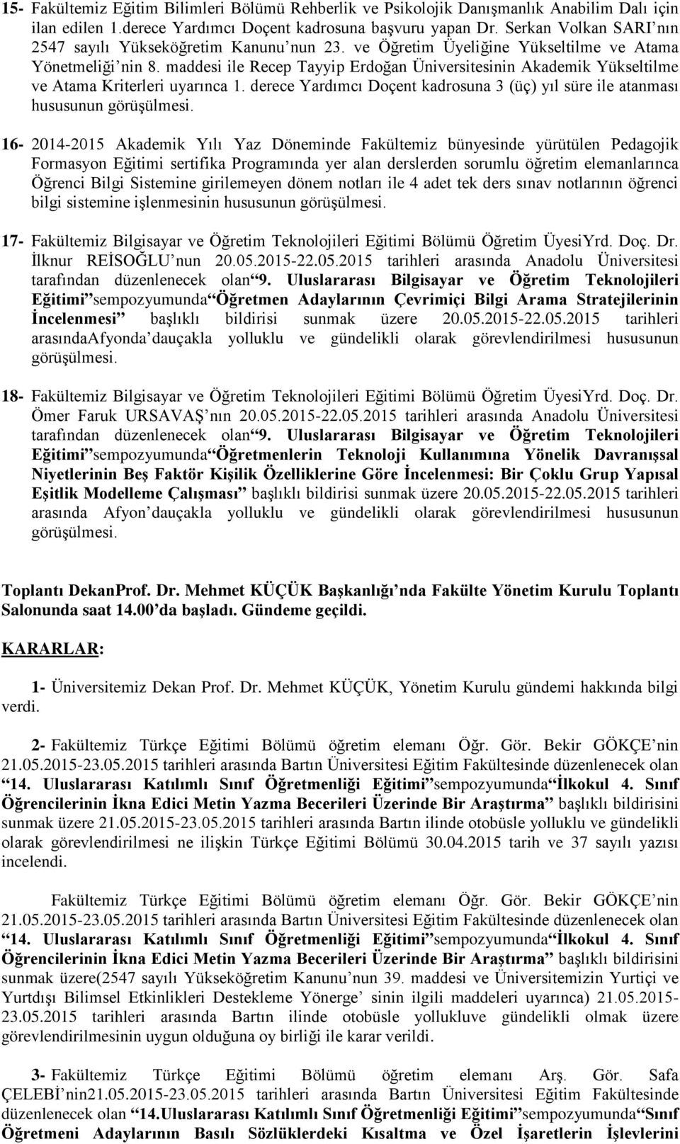 maddesi ile Recep Tayyip Erdoğan Üniversitesinin Akademik Yükseltilme ve Atama Kriterleri uyarınca 1. derece Yardımcı Doçent kadrosuna 3 (üç) yıl süre ile atanması hususunun görüşülmesi.