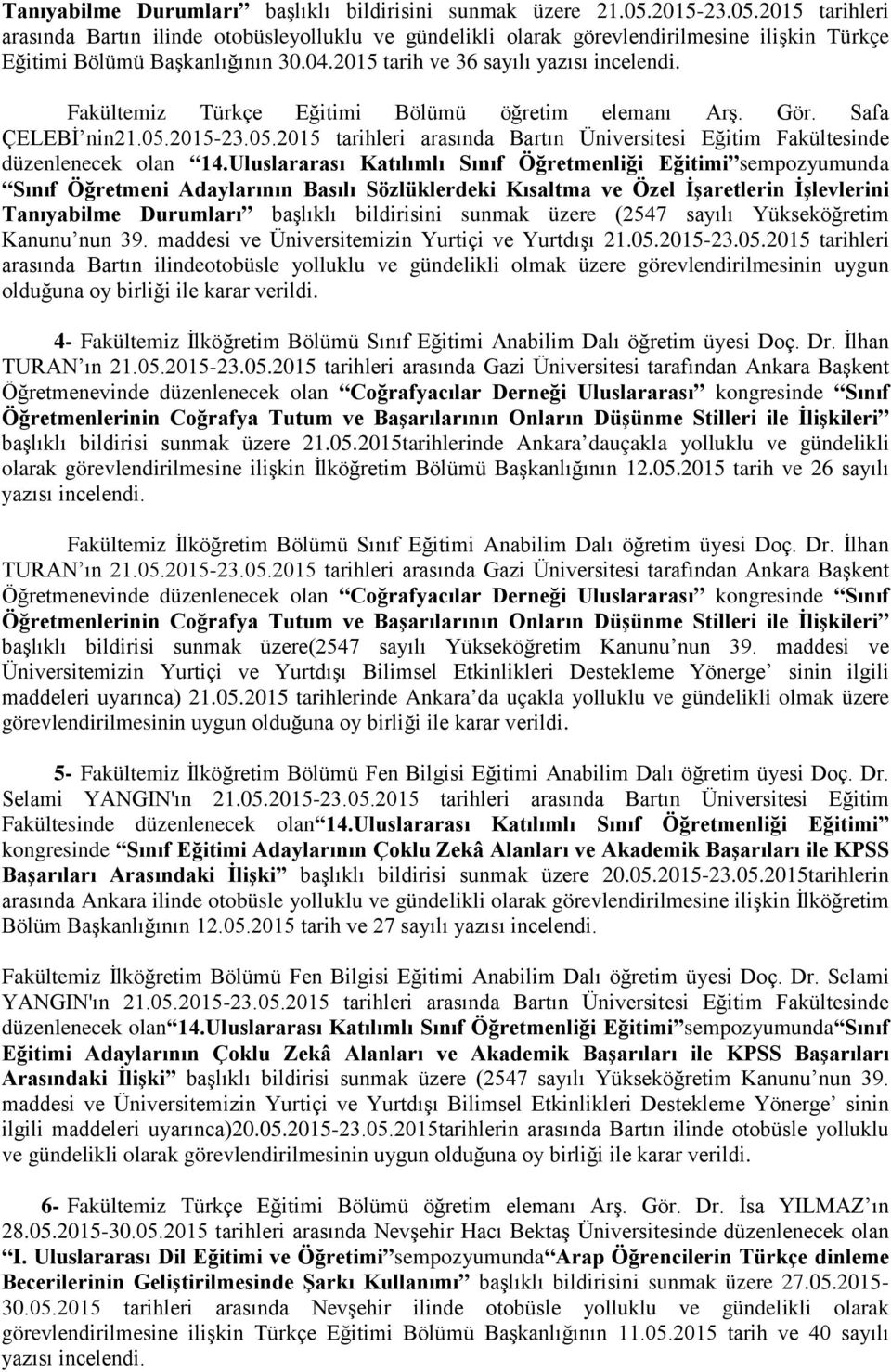 Fakültemiz Türkçe Eğitimi Bölümü öğretim elemanı Arş. Gör. Safa ÇELEBİ nin21.05.2015-23.05.2015 tarihleri arasında Bartın Üniversitesi Eğitim Fakültesinde düzenlenecek olan 14.