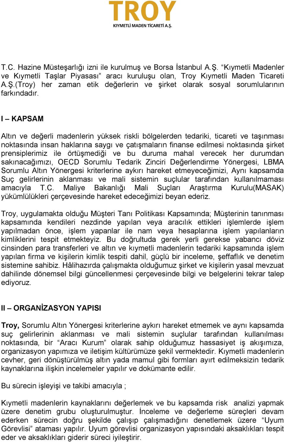 örtüşmediği ve bu duruma mahal verecek her durumdan sakınacağımızı, OECD Sorumlu Tedarik Zinciri Değerlendirme Yönergesi, LBMA Sorumlu Altın Yönergesi kriterlerine aykırı hareket etmeyeceğimizi, Aynı