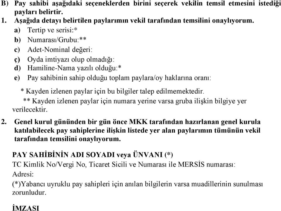 Kayden izlenen paylar için bu bilgiler talep edilmemektedir. ** Kayden izlenen paylar için numara yerine varsa gruba ilişkin bilgiye yer verilecektir. 2.