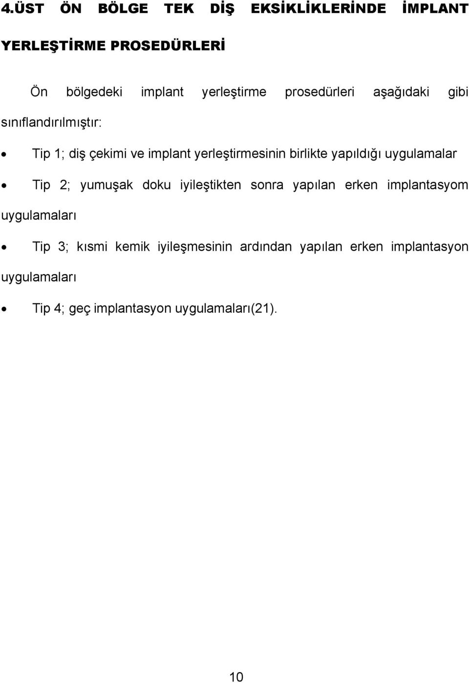 yapıldığı uygulamalar Tip 2; yumuşak doku iyileştikten sonra yapılan erken implantasyom uygulamaları Tip 3;