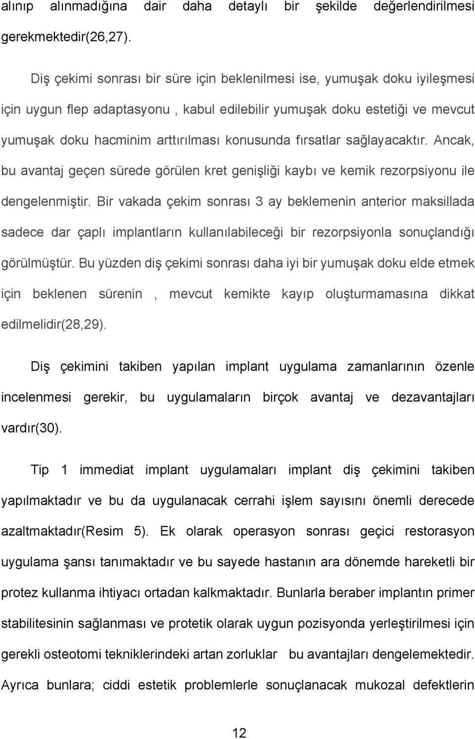 fırsatlar sağlayacaktır. Ancak, bu avantaj geçen sürede görülen kret genişliği kaybı ve kemik rezorpsiyonu ile dengelenmiştir.