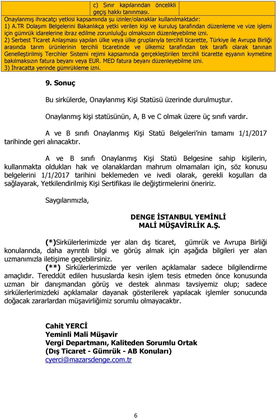 2) Serbest Ticaret Anlaşması yapılan ülke veya ülke gruplarıyla tercihli ticarette, Türkiye ile Avrupa Birliği arasında tarım ürünlerinin tercihli ticaretinde ve ülkemiz tarafından tek taraflı olarak