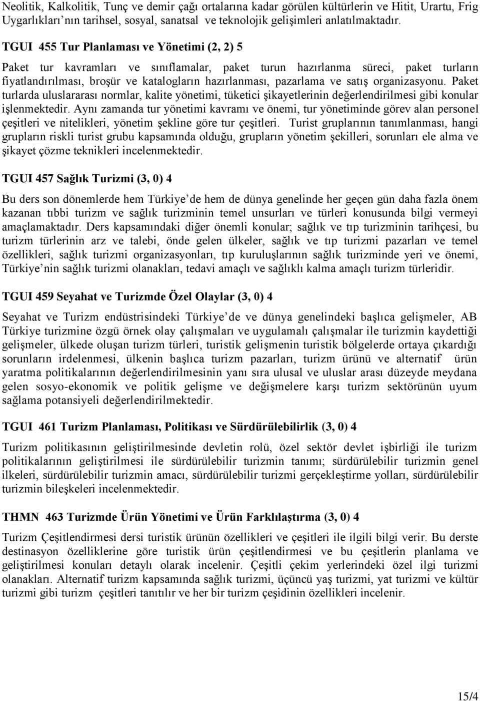 satış organizasyonu. Paket turlarda uluslararası normlar, kalite yönetimi, tüketici şikayetlerinin değerlendirilmesi gibi konular işlenmektedir.