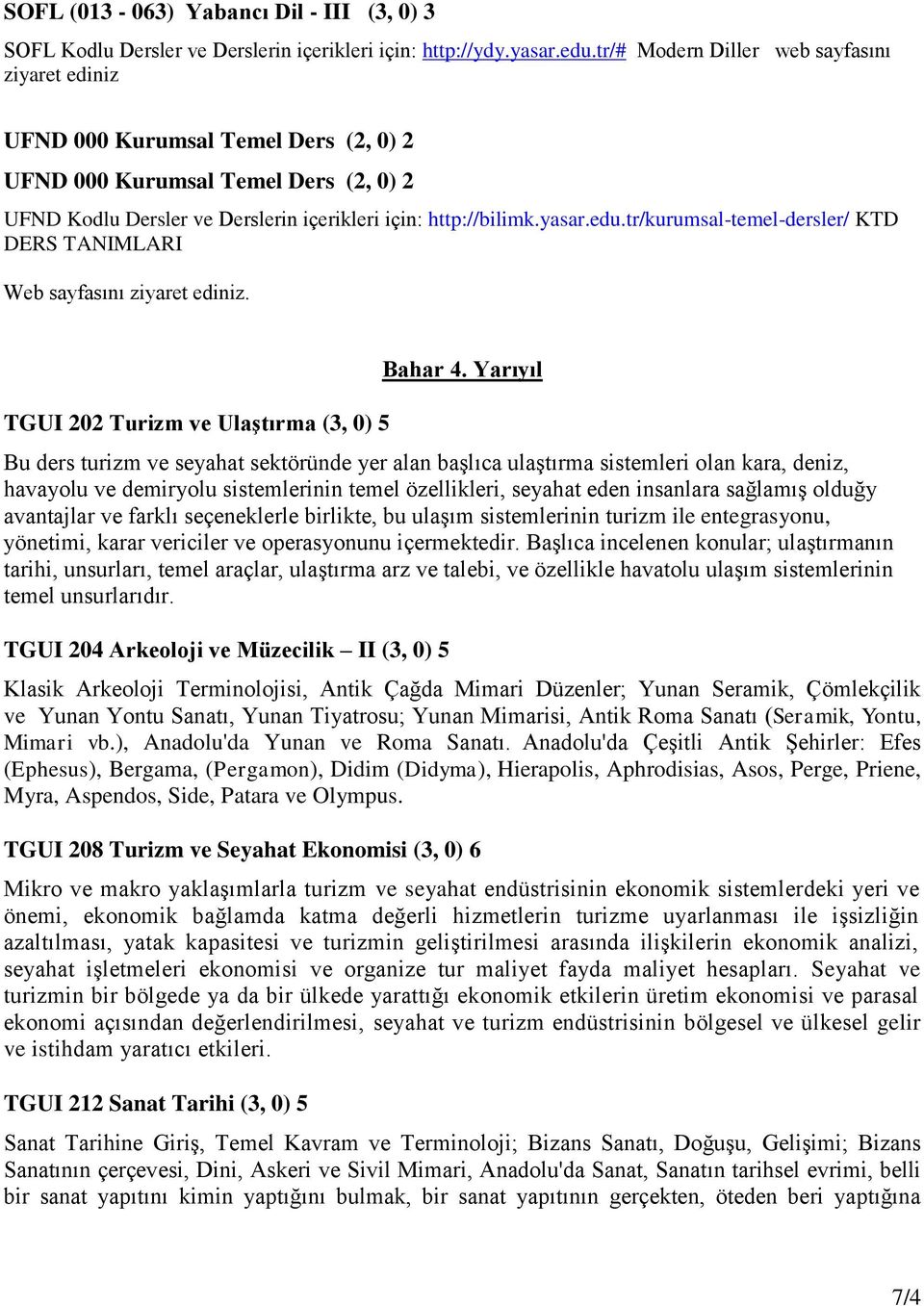 tr/kurumsal-temel-dersler/ KTD DERS TANIMLARI Web sayfasını ziyaret ediniz. TGUI 202 Turizm ve Ulaştırma (3, 0) 5 Bahar 4.