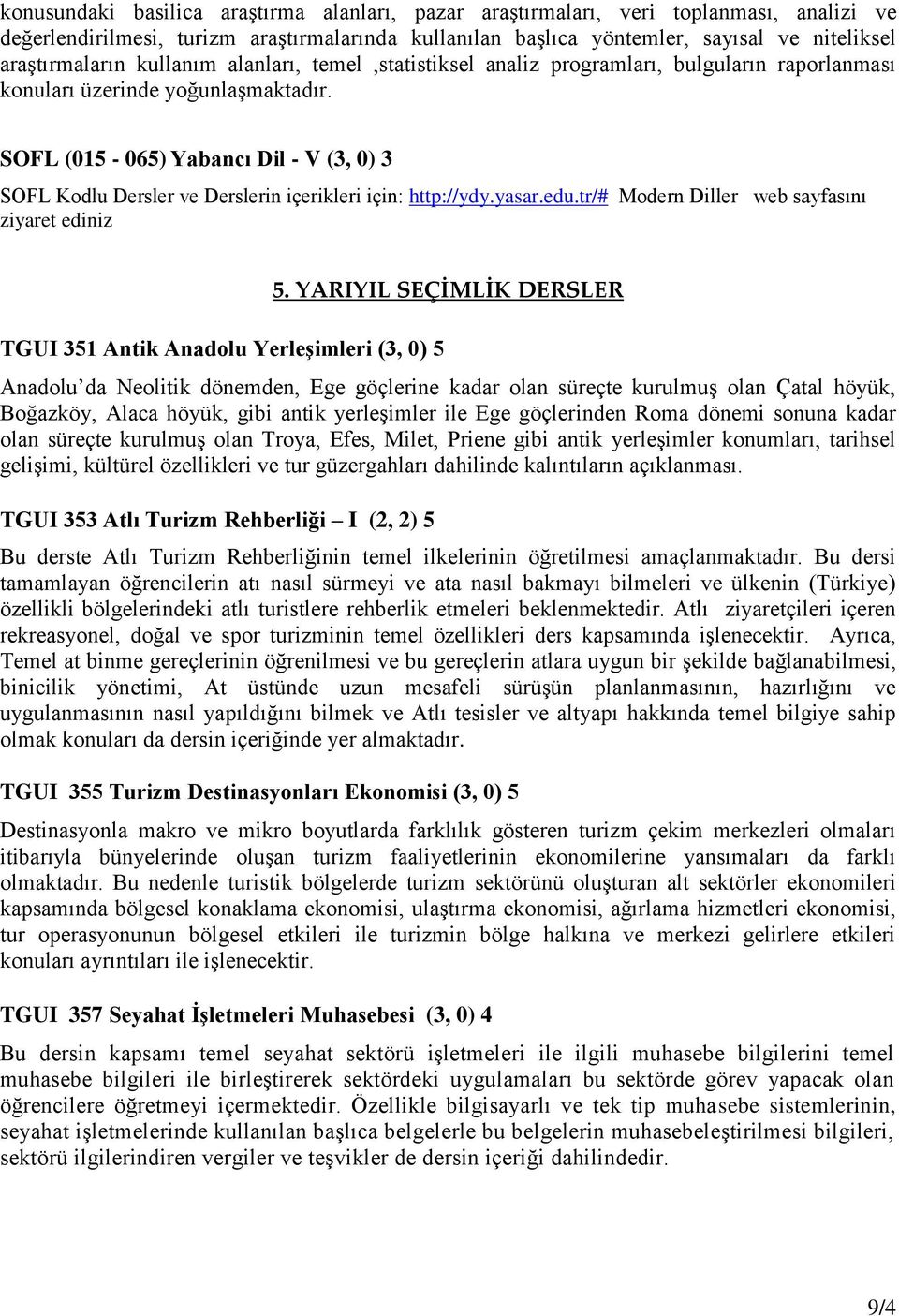 SOFL (015-065) Yabancı Dil - V (3, 0) 3 SOFL Kodlu Dersler ve Derslerin içerikleri için: http://ydy.yasar.edu.