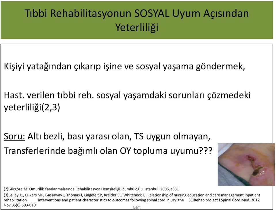 ?? (2)Gürgöze M: Omurilik Yaralanmalarında Rehabilitasyon Hemşireliği. Zümbüloğlu. İstanbul.