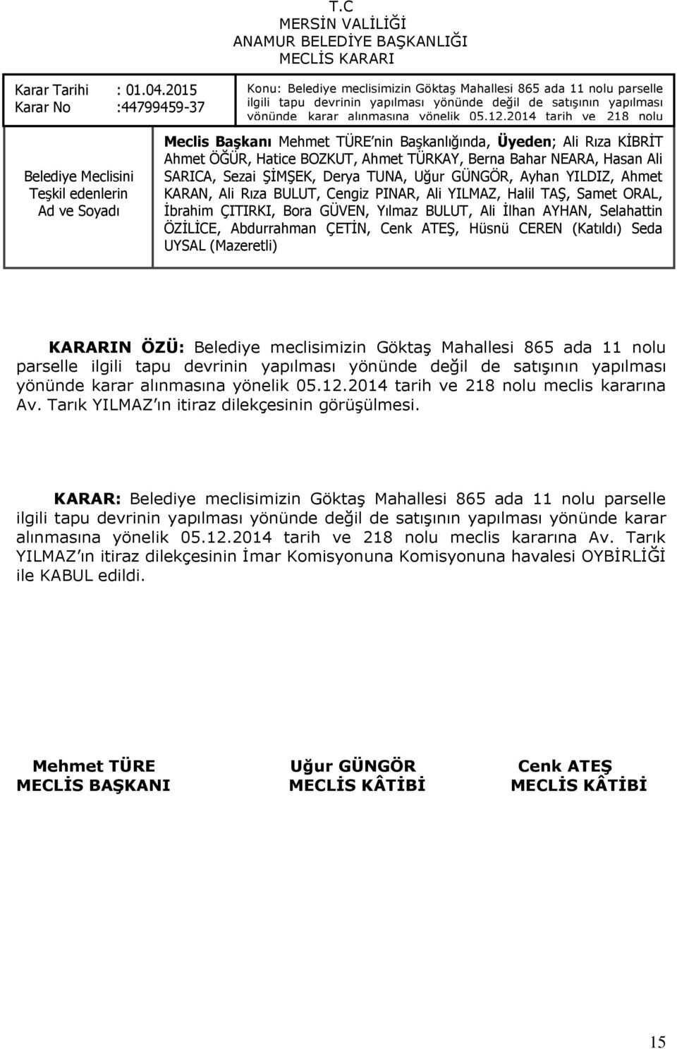05.12.2014 tarih ve 218 nolu meclis kararına Av. Tarık YILMAZ ın itiraz Ahmet ÖĞÜR, dilekçesinin Hatice BOZKUT, görüģülmesi.