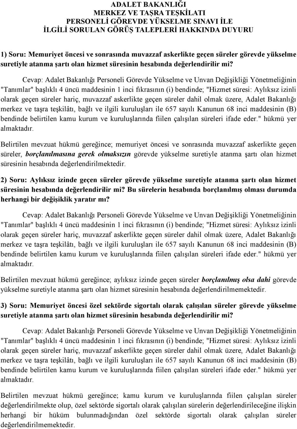 olan hizmet süresinin hesabında değerlendirilmektedir. 2) Soru: Aylıksız izinde geçen süreler görevde yükselme suretiyle atanma Ģartı olan hizmet süresinin hesabında değerlendirilir mi?