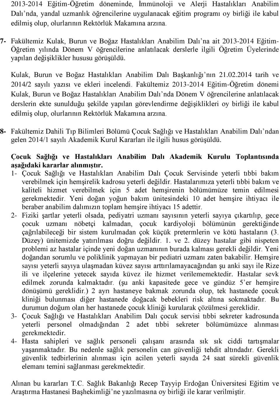 Kulak, Burun ve Boğaz Hastalıkları Anabilim Dalı Başkanlığı nın 21.02.2014 tarih ve 2014/2 sayılı yazısı ve ekleri incelendi.