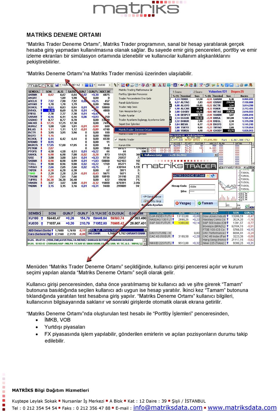 Matriks Deneme Ortamı na Matriks Trader menüsü üzerinden ulaşılabilir.