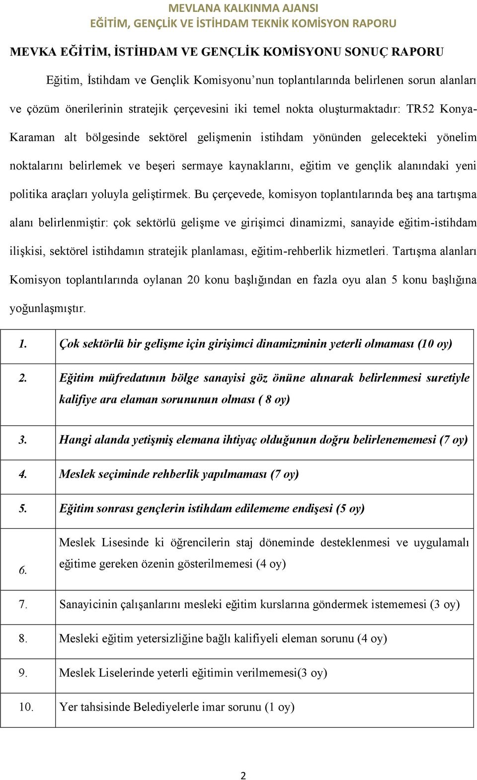 yeni politika araçları yoluyla geliştirmek.