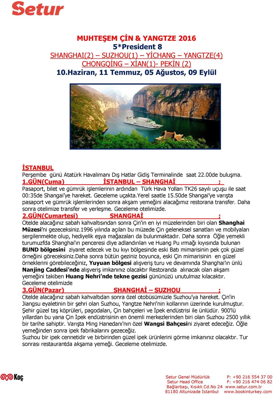 Geceleme uçakta.yerel saatle 15.50de Shangai ye varışta pasaport ve gümrük işlemlerinden sonra akşam yemeğini alacağımız restorana transfer. Daha sonra otelimize transfer ve yerleşme.