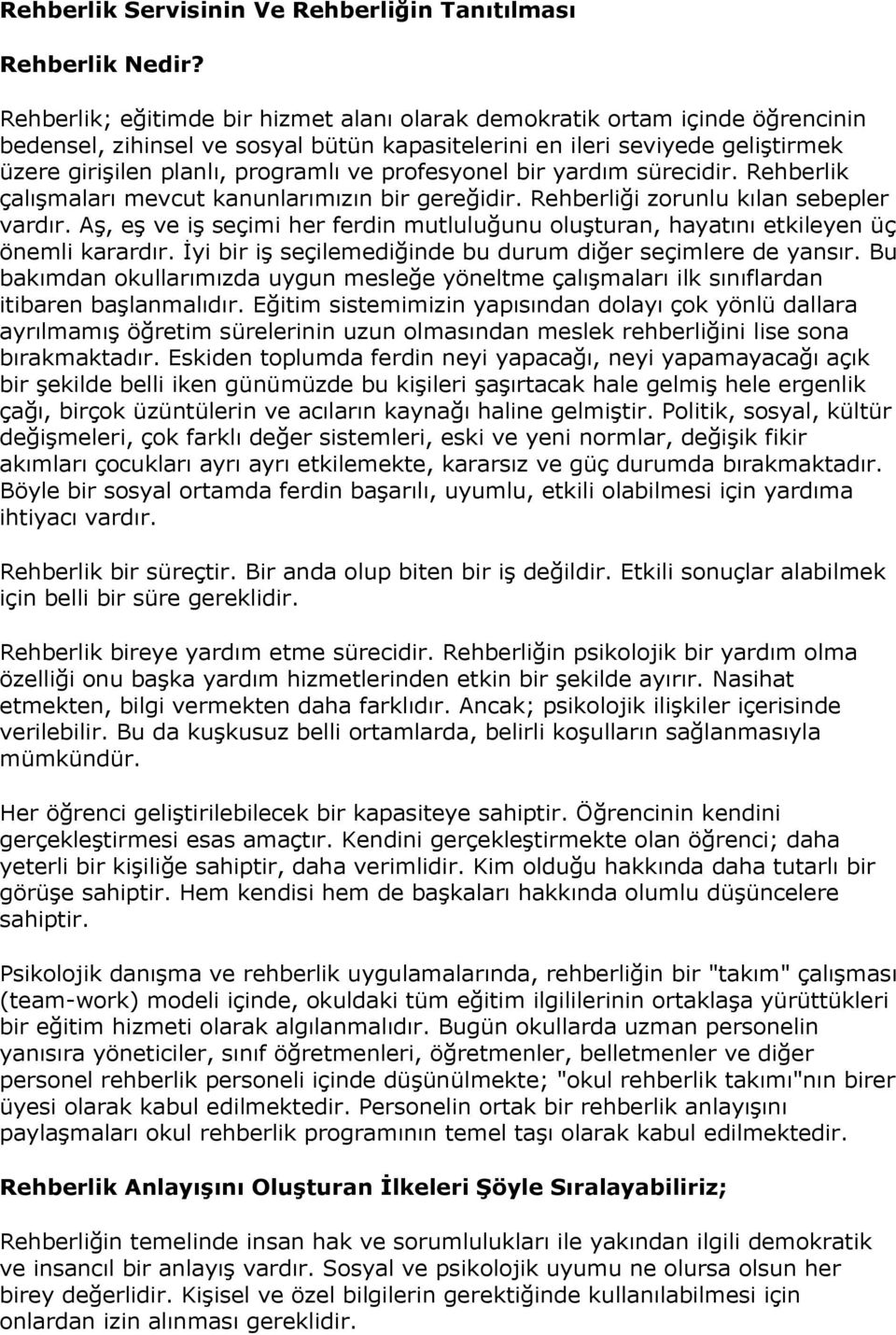 profesyonel bir yardım sürecidir. Rehberlik çalışmaları mevcut kanunlarımızın bir gereğidir. Rehberliği zorunlu kılan sebepler vardır.