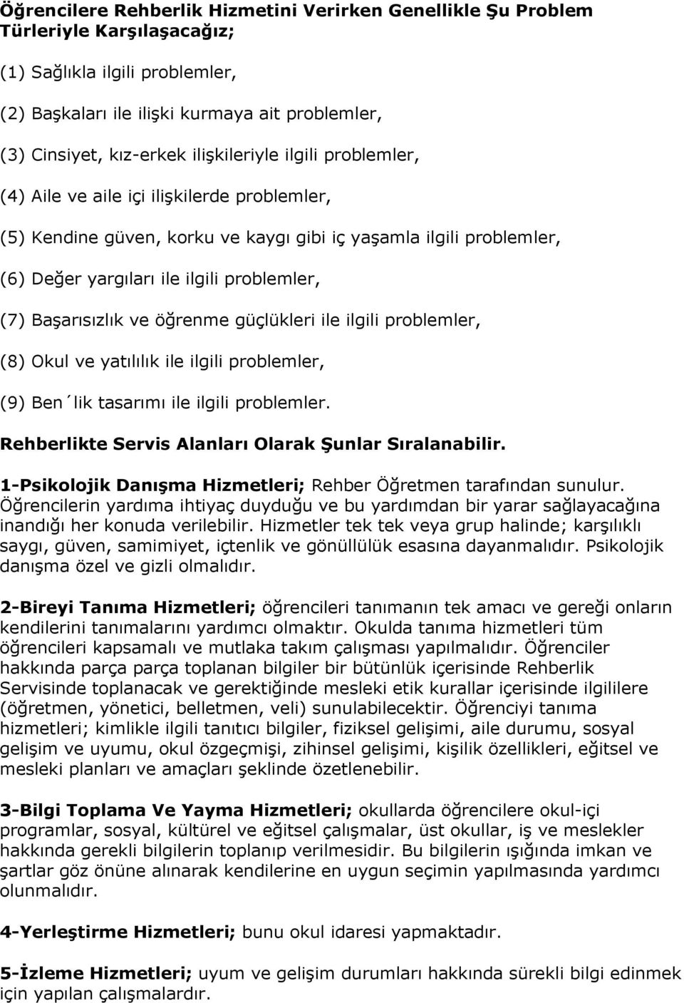 Başarısızlık ve öğrenme güçlükleri ile ilgili problemler, (8) Okul ve yatılılık ile ilgili problemler, (9) Ben lik tasarımı ile ilgili problemler.