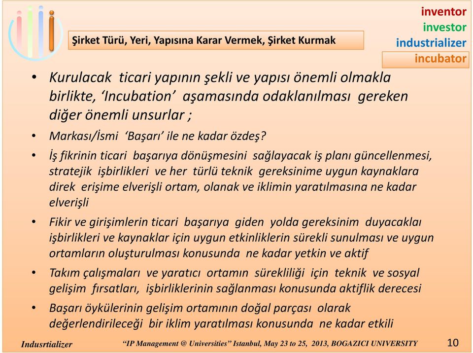 öd İş fikrinin ticari başarıya dönüşmesini sağlayacak iş planı güncellenmesi, stratejik işbirlikleri ş ve her türlü teknik gereksinime uygun kaynaklara direk erişime elverişli ortam, olanak ve