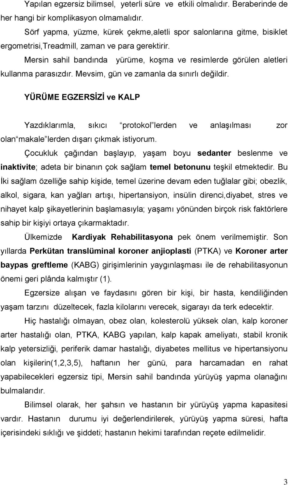 Mersin sahil bandında yürüme, koşma ve resimlerde görülen aletleri kullanma parasızdır. Mevsim, gün ve zamanla da sınırlı değildir.