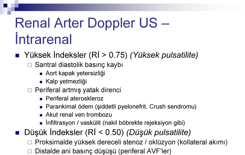 direnci Periferal ateroskleroz Parankimal ödem (şiddetli pyelonefrit, Crush sendromu) Akut renal ven trombozu İnfiltrasyon /