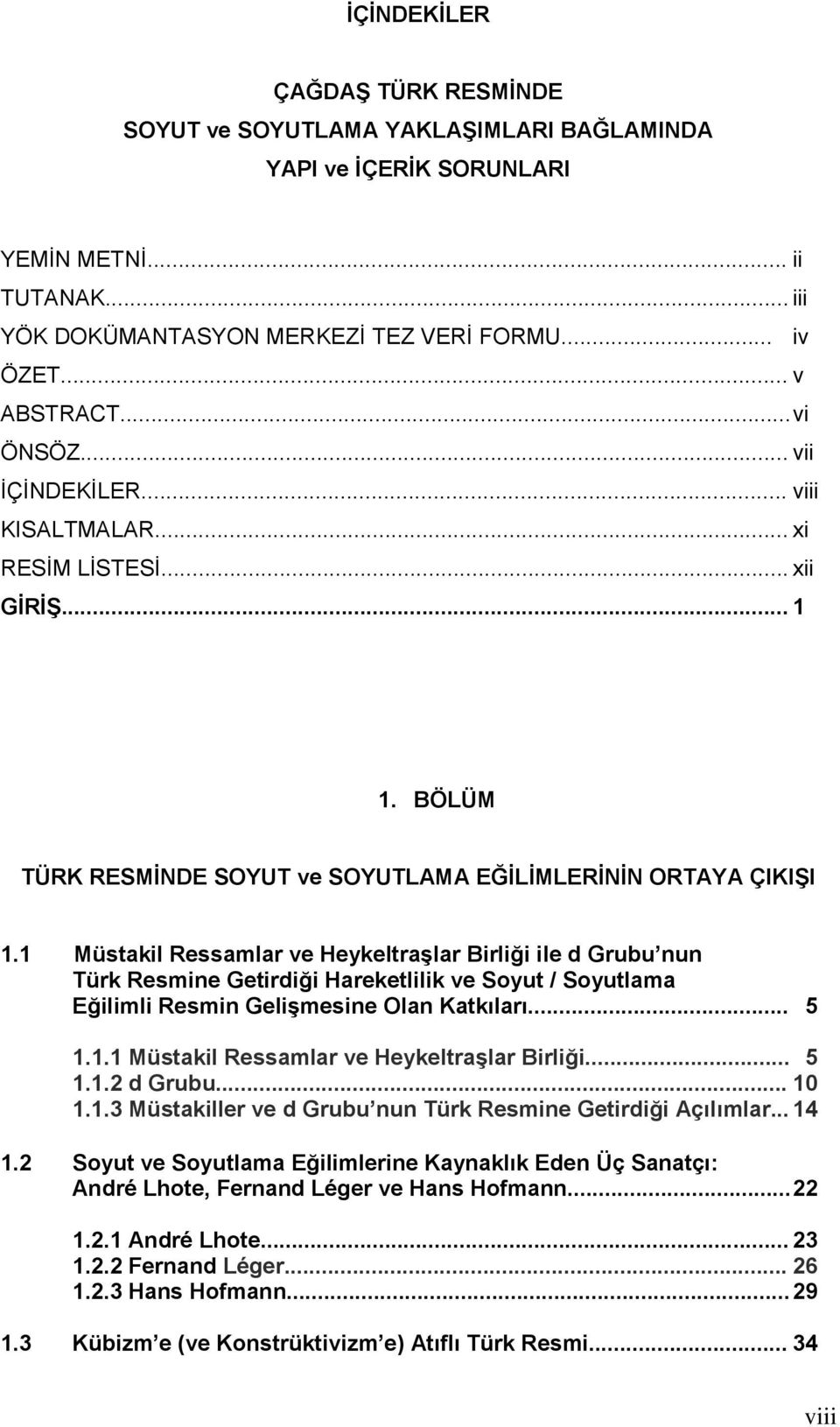 1 Müstakil Ressamlar ve Heykeltraşlar Birliği ile d Grubu nun Türk Resmine Getirdiği Hareketlilik ve Soyut / Soyutlama Eğilimli Resmin Gelişmesine Olan Katkıları... 5 1.1.1 Müstakil Ressamlar ve Heykeltraşlar Birliği... 5 1.1.2 d Grubu.