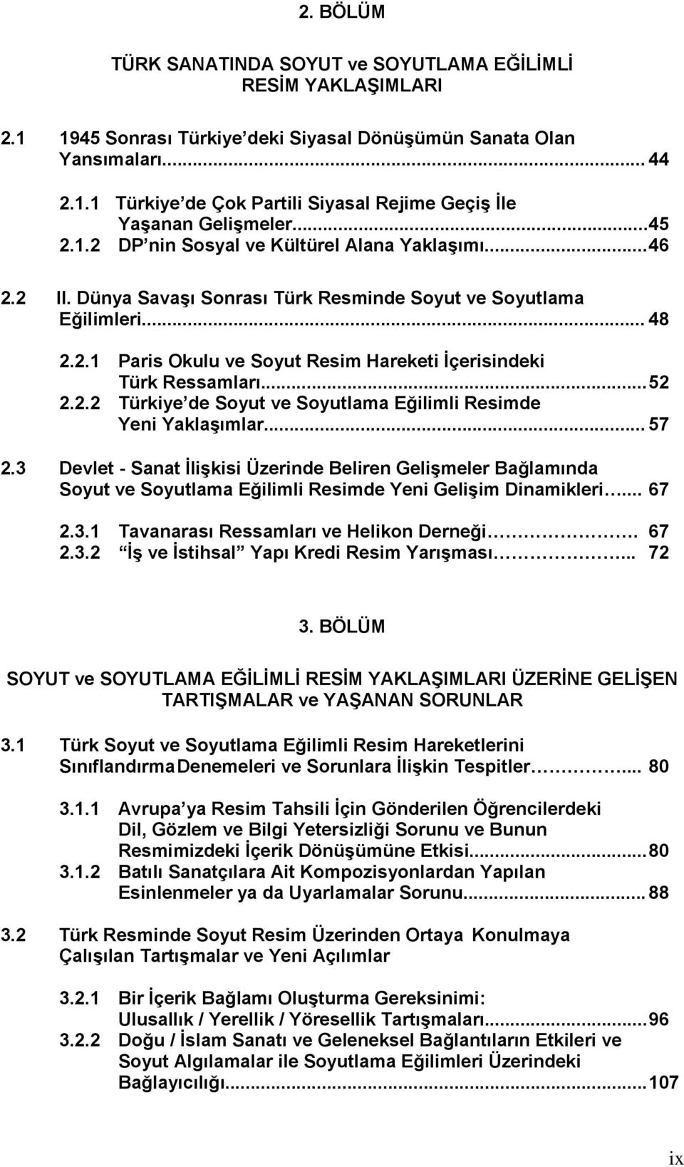 .. 52 2.2.2 Türkiye de Soyut ve Soyutlama Eğilimli Resimde Yeni Yaklaşımlar... 57 2.