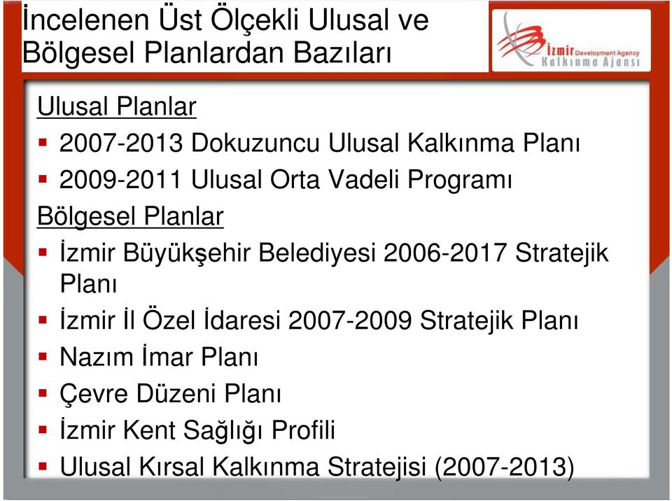 Belediyesi 2006-2017 Stratejik Planı İzmir İl Özel İdaresi 2007-2009 Stratejik Planı Nazım İmar