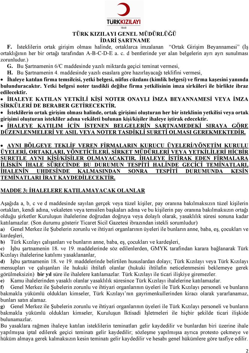 maddesinde yazılı esaslara göre hazırlayacağı teklifini vermesi, İhaleye katılan firma temsilcisi, yetki belgesi, nüfus cüzdanı (kimlik belgesi) ve firma kaşesini yanında bulunduracaktır.