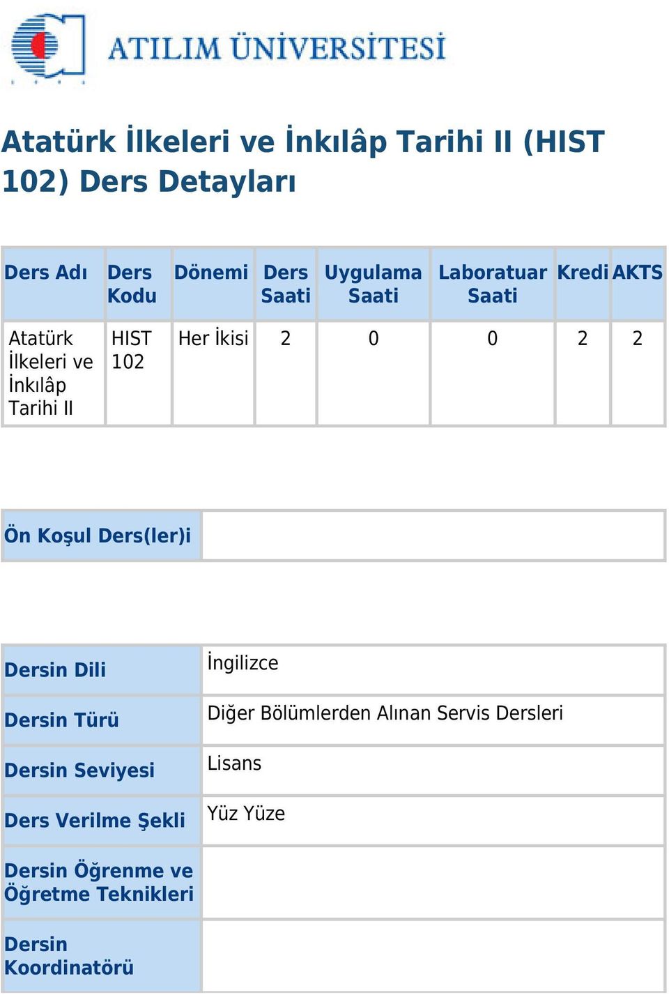 0 2 2 Ön Koşul Ders(ler)i Dersin Dili Dersin Türü Dersin Seviyesi Ders Verilme Şekli İngilizce Diğer