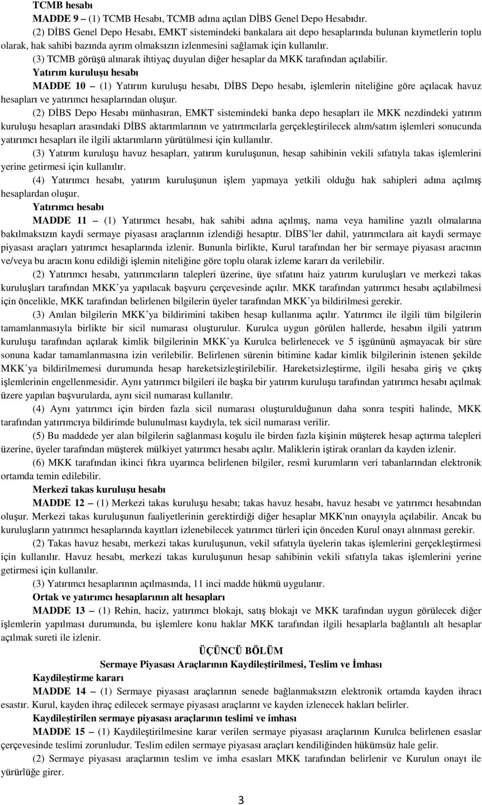 (3) TCMB görüşü alınarak ihtiyaç duyulan diğer hesaplar da MKK tarafından açılabilir.