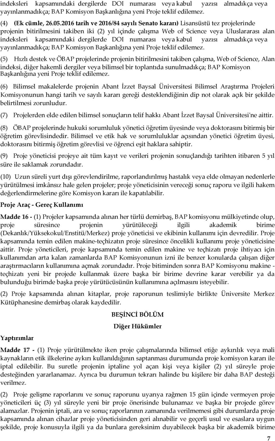 dergilerde DOI numarası veya kabul yazısı almadıkça veya yayınlanmadıkça; BAP Komisyon Başkanlığına yeni Proje teklif edilemez.